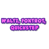 Wals, Foxtrot, Quickstep